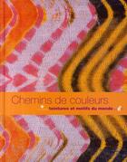 Couverture du livre « Chemins de couleurs ; teintures et motifs du monde » de Francoise Cousin aux éditions Quai Branly