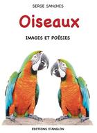 Couverture du livre « Oiseaux ; images et poésies » de Serge Sanches aux éditions Editions D'anglon