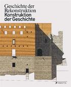 Couverture du livre « Geschichte der rekonstruktion - konstruktion der geschichte /allemand » de Winfried Nerdinger aux éditions Prestel