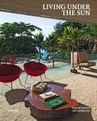 Couverture du livre « Living under the sun ; tropical interiors and architecture » de Michelle Galindo aux éditions Dgv