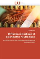 Couverture du livre « Diffusion inelastique et polarimetrie neutronique » de Boullier-C aux éditions Editions Universitaires Europeennes