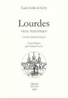 Couverture du livre « Lourdes, ville initiatique ; étude hiérologique » de Emile Grillot De Givry aux éditions Arche Edizioni
