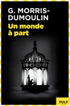 Couverture du livre « Un monde à part » de Gilles Morris-Dumoulin aux éditions French Pulp Éditions