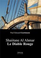 Couverture du livre « Shaiitane Al Ahmar ; le diable rouge » de Paul Edouard Goettmann aux éditions Verone