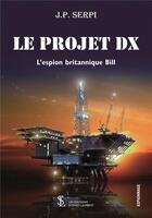 Couverture du livre « Le projet dx l espion britannique bill » de J.P. Serpi aux éditions Sydney Laurent