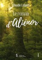 Couverture du livre « Le roman d alienor » de Lobjoit Claude aux éditions Sydney Laurent