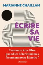 Couverture du livre « Écrire sa vie : comment être libre quand les déterminismes façonnent notre histoire ? » de Marianne Chaillan aux éditions L'observatoire