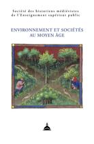 Couverture du livre « Environnement et sociétés au Moyen Âge » de Cedric Quertier et Olivia Adankpo-Labadie aux éditions Editions De La Sorbonne