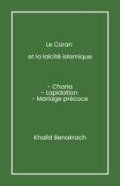 Couverture du livre « Le Coran et la Laïcité islamique : Charia, lapidation, mariage précoce » de Khalid Benakrach aux éditions Librinova