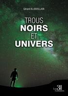 Couverture du livre « Trous noirs et Univers » de Gerard Blanvillain aux éditions Les Trois Colonnes