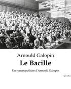 Couverture du livre « Le Bacille : Un roman policier d'Arnould Galopin » de Arnould Galopin aux éditions Culturea