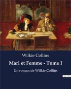 Couverture du livre « Mari et Femme - Tome I : Un roman de Wilkie Collins » de Wilkie Collins aux éditions Culturea