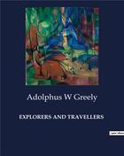 Couverture du livre « Explorers and travellers » de Greely Adolphus W aux éditions Culturea