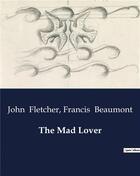 Couverture du livre « The Mad Lover » de John Fletcher et Francis Beaumont aux éditions Culturea