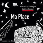 Couverture du livre « Ma place » de Patrick Bonjour et Marcela Paz Obregon aux éditions La Route De La Soie