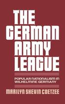 Couverture du livre « The German Army League: Popular Nationalism in Wilhelmine Germany » de Coetzee Marilyn Shevin aux éditions Oxford University Press Usa