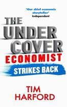 Couverture du livre « THE UNDERCOVER ECONOMIST STRIKES BACK: HOW TO RUN OR RUIN AN ECONOMY » de Tim Harford aux éditions Abacus