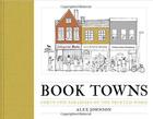 Couverture du livre « Book towns ; forty-five paradises of the printed word » de Alex Johnson aux éditions Frances Lincoln