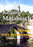 Couverture du livre « L'herault, terre de contrastes tome ii » de Raymond Matabosch aux éditions Lulu