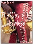 Couverture du livre « The Way of the Lawless » de Max Brand aux éditions Ebookslib