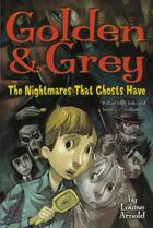 Couverture du livre « Golden & Grey: The Nightmares That Ghosts Have » de Arnold Louise aux éditions Margaret K Mcelderry Books