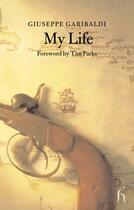 Couverture du livre « My Life » de Giuseppe Garibaldi aux éditions Hesperus Press