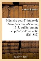 Couverture du livre « Memoire pour l'histoire de saint-valery-sur-somme, 1713, publie, annote » de Blondin Charles aux éditions Hachette Bnf