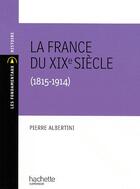 Couverture du livre « La France du XIX siècle (1815-1914) » de Pierre Albertini aux éditions Hachette Education