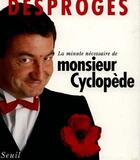 Couverture du livre « La minute nécessaire de monsieur Cyclopède » de Pierre Desproges aux éditions Seuil