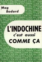 Couverture du livre « L'indochine, c'est aussi comme ca » de Bodard Mag aux éditions Gallimard
