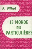 Couverture du livre « Le monde des particulieres » de Filhol Paul aux éditions Gallimard