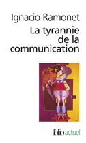 Couverture du livre « La tyrannie de la communication » de Ignacio Ramonet aux éditions Folio