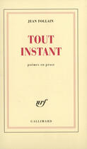 Couverture du livre « Tout instant - poemes en prose » de Jean Follain aux éditions Gallimard (patrimoine Numerise)