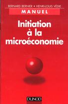Couverture du livre « Initiation A La La Microeconomie » de Henri-Louis Vedie et Bernard Bernier aux éditions Dunod