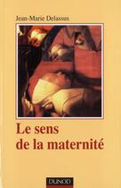 Couverture du livre « Le sens de la maternité (4e édition) » de Jean-Marie Delassus aux éditions Dunod