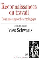 Couverture du livre « Les reconnaissances du travail ; pour une approche ergologique » de Yves Schwartz aux éditions Puf