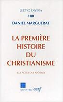 Couverture du livre « La premiere histoire du christianisme » de Daniel Marguerat aux éditions Cerf