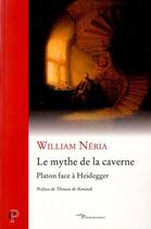 Couverture du livre « Le mythe de la caverne ; Platon face à Heidegger » de William Neria aux éditions Cerf