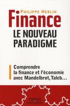 Couverture du livre « Finance : le nouveau paradigme ; comprendre la finance et l'économie avec Mandelbrot, Taleb,... » de Philippe Herlin aux éditions Eyrolles