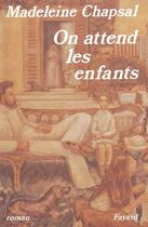 Couverture du livre « On attend les enfants » de Madeleine Chapsal aux éditions Fayard