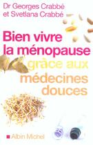 Couverture du livre « Bien Vivre La Menopause Grace Aux Medecines Douces » de Dr Crabbe-G+Crabbe-S aux éditions Albin Michel