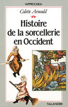 Couverture du livre « Histoire de la sorcellerie en Occident » de Colette Arnould aux éditions Tallandier
