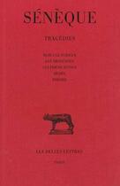 Couverture du livre « Tragédies. Tome I : Hercule furieux - Les Troyennes - Les Phéniciennes - Médée - Phèdre » de Seneque aux éditions Belles Lettres