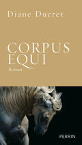 Couverture du livre « Corpus equi » de Diane Ducret aux éditions Perrin