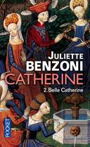 Couverture du livre « Catherine t.2 ; belle Catherine » de Juliette Benzoni aux éditions Pocket