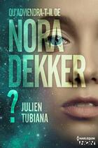 Couverture du livre « Qu'adviendra-t-il de Nora Dekker ? » de Julien Tubiana aux éditions Hqn