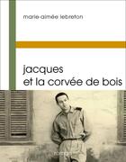 Couverture du livre « Jacques et la Corvée de bois » de Marie-Aimee Lebreton aux éditions Buchet Chastel
