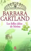 Couverture du livre « Les folles idées de Séréna » de Barbara Cartland aux éditions J'ai Lu