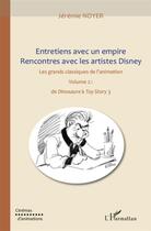Couverture du livre « Entretiens avec un empire ; rencontres avec les artistes Disney ; les grands classiques de l'animation t.2 ; de Dinosaure à Toy Story 3 » de Jeremie Noyer aux éditions L'harmattan