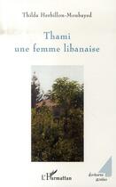 Couverture du livre « Thami, une femme libanaise » de Thilda Herbillon-Moubayed aux éditions Editions L'harmattan